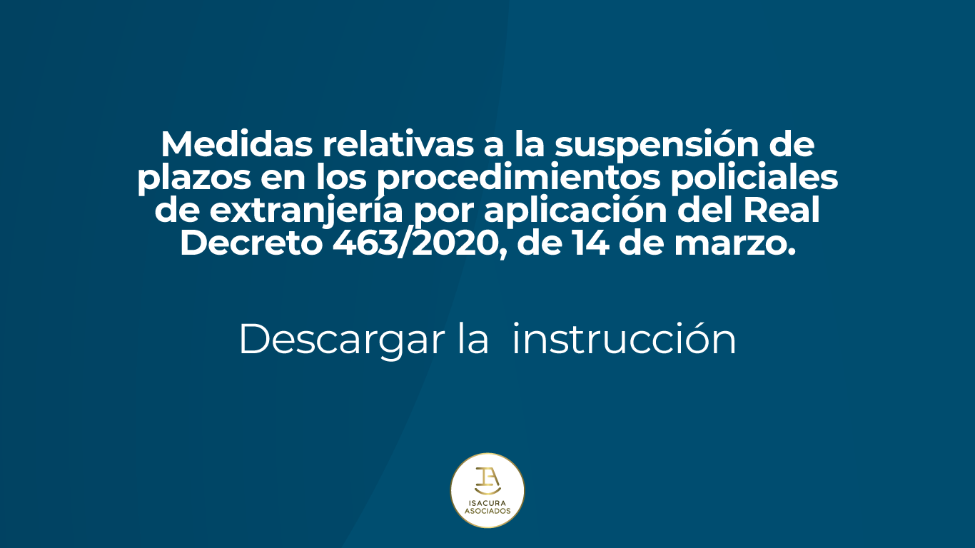 Medidas relativas a la suspensión de plazos en los procedimientos policiales de extranjería por aplicación del Real Decreto 463/2020, de 14 de marzo.